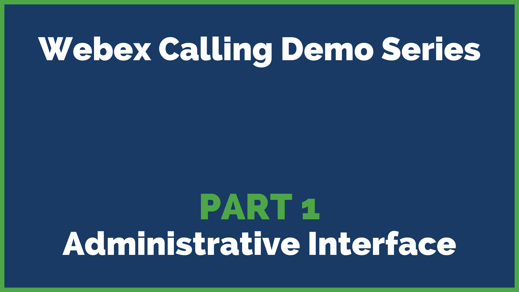 2022 Webex Calling Demo Series Part 1 - Administrative Interface