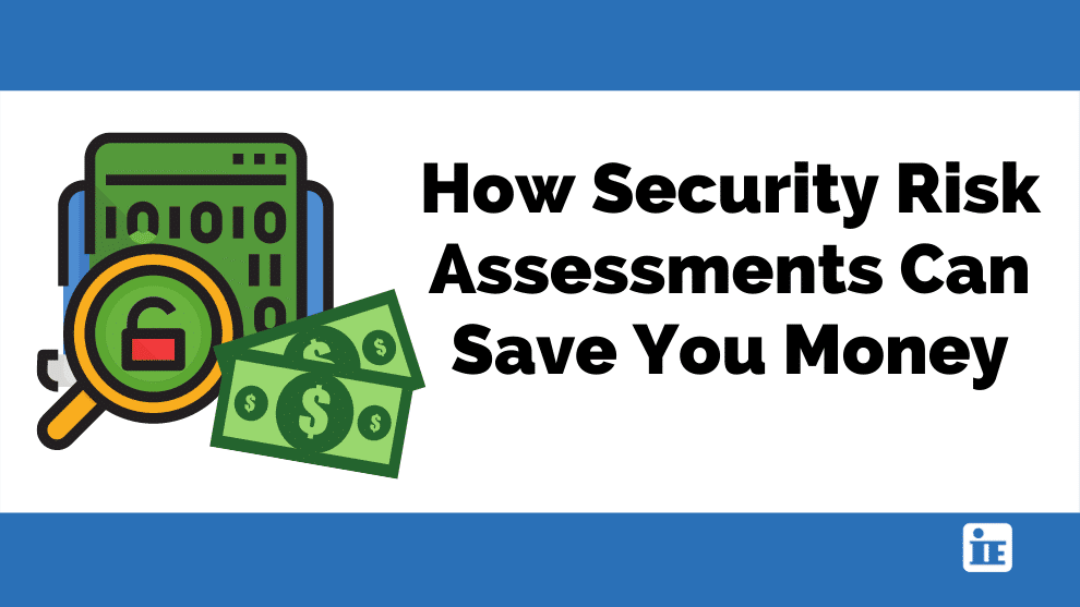 How Security Risk Assessments Can Save You Money