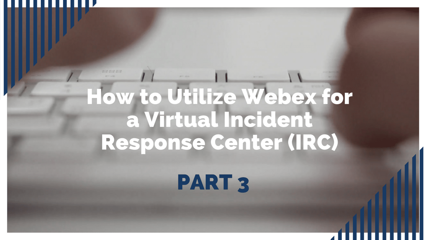 [VIDEO SERIES] How to create a Virtual Incident Response Center Using Webex: Part Three