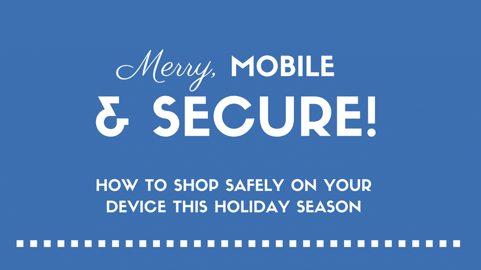 Merry, Mobile and Secure: 7 Ways to Protect Yourself When Shopping Online (INFOGRAPHIC)